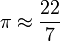 \pi\approx\frac{22}{7}