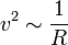 v^2\sim \frac {1} {R}