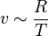 v\sim \frac R T